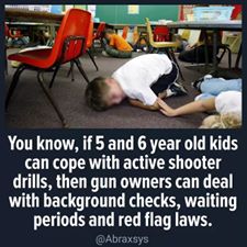 If school kids can cope with active shooter drills, gun buyers can cope with background checks, red flag laws, and licensing. 